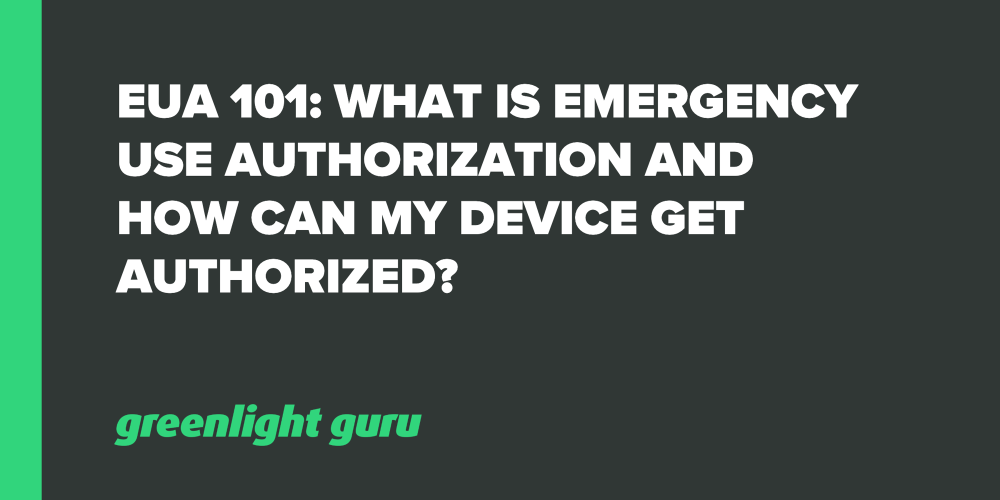 EUA 101 What is Emergency Use Authorization and How can my Device get Authorized?